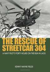 9781591142713-1591142717-The Rescue of Streetcar 304: A Navy Pilot's Forty Hours on the Run in Laos