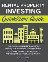 9781636100098-1636100090-Rental Property Investing QuickStart Guide: The Simplified Beginner's Guide to Finding and Financing Winning Deals, Stress-Free Property Management, and Generating True Passive Income