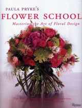 9780847828050-0847828050-Paula Pryke's Flower School: Mastering the Art of Floral Design