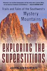 9781510723733-1510723730-Exploring the Superstitions: Trails and Tales of the Southwest’s Mystery Mountains