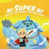 9780578620473-0578620472-My Super Me: Finding The Courage For Tough Stuff
