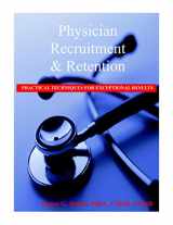 9781556480690-1556480695-Physician Recruitment and Retention: Practical Techniques for Exceptional Results