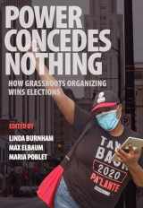 9781682193303-1682193306-Power Concedes Nothing: How Grassroots Organizing Wins Elections