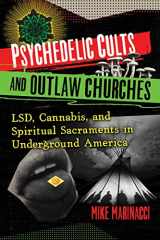 9781644117071-164411707X-Psychedelic Cults and Outlaw Churches: LSD, Cannabis, and Spiritual Sacraments in Underground America