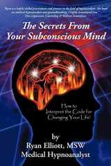 9781475936278-1475936273-The Secrets From Your Subconscious Mind: How to Interpret the Code for Changing Your Life!