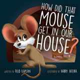 9781734985801-1734985801-How Did That Mouse Get In Our House