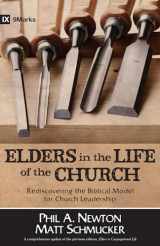 9780825442728-0825442729-Elders in the Life of the Church: Rediscovering the Biblical Model for Church Leadership (9marks Life in the Church)