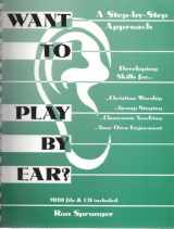 9780966595604-0966595602-Want to Play by Ear?: A Step-By-Step Approach