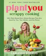 9780306832420-0306832429-PlantYou: Scrappy Cooking: 140+ Plant-Based Zero-Waste Recipes That Are Good for You, Your Wallet, and the Planet