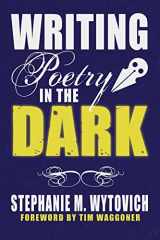 9781947879492-1947879499-Writing Poetry in the Dark