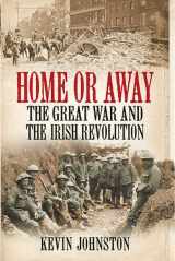 9780717147328-0717147320-Home or Away: The Great War and the Irish Revolution