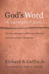 9780980037005-098003700X-God's Word in Servant-Form: Abraham Kuyper and Herman Bavinck and the Doctrine of Scripture