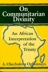 9781557787705-1557787700-On Communitarian Divinity: An African Interpretation of the Trinity