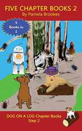 9781949471014-1949471012-Five Chapter Books 2: Systematic Decodable Books for Phonics Readers and Folks with a Dyslexic Learning Style (DOG ON A LOG Chapter Book Collections)