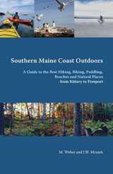 9781545556313-1545556318-Southern Maine Coast Outdoors: A Guide to the Best Hiking, Biking, Paddling, Beaches and Natural Places from Kittery to Freeport including York, ... Falmouth, Cumberland, Freeport and Brunswick
