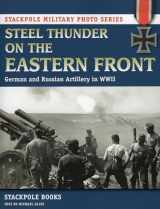 9780811712095-0811712095-Steel Thunder on the Eastern Front: German and Russian Artillery in WWII (Stackpole Military Photo Series)