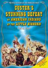 9781598450200-1598450204-Custer's Stunning Defeat by American Indians at the Little Bighorn (The Wild History of the American West)
