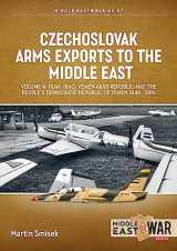 9781804512241-1804512249-Czechoslovak Arms Exports to the Middle East: Volume 4 - Iran, Iraq, Yemen Arab Republic and the People's Democratic Republic of Yemen 1948-1989 (Middle East@War)