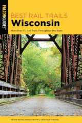 9781493050550-1493050559-Best Rail Trails Wisconsin: More than 70 Rail Trails Throughout the State, 2nd Edition (Best Rail Trails Series)