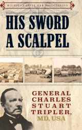 9781961302259-196130225X-His Sword a Scalpel: General Charles Stuart Tripler MD, USA