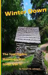 9781512264562-1512264563-Winter Down: The Sam Ogden Mountain Man Series Vol. II