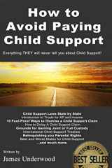 9781496084712-1496084713-How to Avoid Paying Child Support: Learn How To Get Out of Paying Child Support Legally in the USA! A must read for anyone struggling with Child Support Payments.