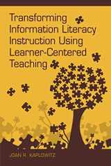 9781555707651-1555707653-Transforming Information Literacy Instruction Using Learner-Centered Teaching