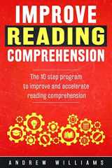 9781514795033-1514795035-Improve Reading Comprehension: The 10 step program to improve and accelerate reading comprehension (Improve Your Memory)