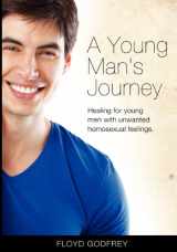 9781480100190-1480100196-A Young Man's Journey: Healing for Young Men With Unwanted Homosexual Feelings
