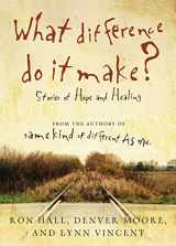 9780849946196-0849946190-What Difference Do It Make?: Stories of Hope and Healing