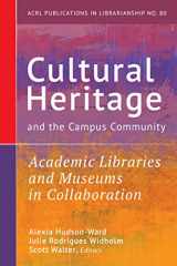 9780838936719-0838936717-Cultural Heritage and the Campus Community:: Academic Libraries and Museums in Collaboration (Volume 80) (Publications in Librarianship)