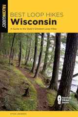 9781493057979-1493057979-Best Loop Hikes Wisconsin: A Guide to the State's Greatest Loop Hikes (Falcon Guides)