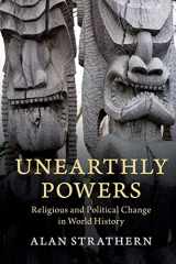 9781108701952-1108701957-Unearthly Powers: Religious and Political Change in World History