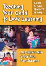 9780807744710-0807744719-Teaching Your Child to Love Learning: A Guide to Doing Projects at Home