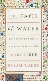 9780307908568-0307908569-The Face of Water: A Translator on Beauty and Meaning in the Bible