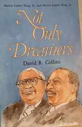 9780871786128-0871786125-Not Only Dreamers: The Story of Martin Luther King, Sr. and Martin Luther King, Jr.