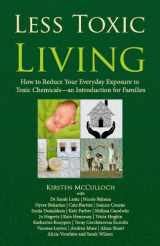 9780992369903-0992369908-Less Toxic Living: How to Reduce Your Everyday Exposure to Toxic Chemicals—An Introduction For Families