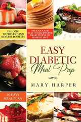 9781914048142-1914048148-Easy Diabetic Meal Prep: Delicious and Healthy Recipes for Smart People on Diabetic Diet - 30 Days Meal Plan - The Code to Prevent and Reverse Diabetes
