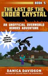 9781510733527-1510733523-The Last of the Ender Crystal: An Unofficial Overworld Heroes Adventure, Book Five