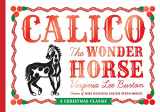 9780547575728-0547575726-Calico the Wonder Horse: Christmas Gift Edition