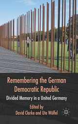 9780230275508-0230275508-Remembering the German Democratic Republic: Divided Memory in a United Germany