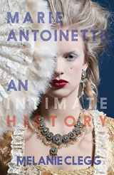 9781909136656-1909136654-Marie Antoinette: An Intimate History