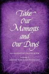 9780836194494-0836194497-Take Our Moments # 2: An Anabaptist Prayer Book Advent Through Pentecost