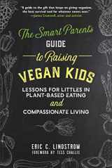 9781510733466-1510733469-The Smart Parent's Guide to Raising Vegan Kids: Lessons for Littles in Plant-Based Eating and Compassionate Living