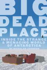 9780922915996-0922915997-Big Dead Place: Inside the Strange and Menacing World of Antarctica