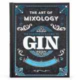 9781646384976-1646384970-Art of Mixology: Bartender's Guide to Gin - Classic & Modern-Day Cocktails for Gin Lovers (The Art of Mixology)
