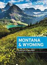 9781640491915-1640491910-Moon Montana & Wyoming: With Yellowstone and Glacier National Parks (Travel Guide)