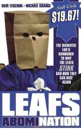 9780307357762-0307357767-Leafs AbomiNation: The dismayed fan's handbook to why the Leafs stink and how they can rise again