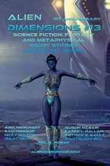 9781549879524-1549879529-Alien Dimensions: Science Fiction, Fantasy and Metaphysical Short Stories Anthology Series #13