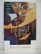 9781893732155-1893732150-This Blessed Mess: Finding Hope Amidst Life's Chaos